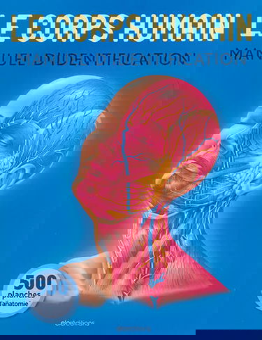 Le corps humain : manuel d'identification : 500 planches d'anatomie