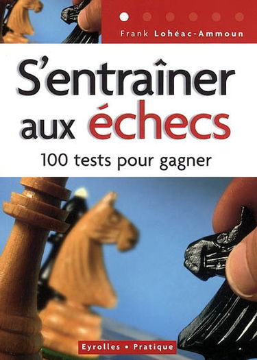 S'entraîner aux échecs : 100 tests pour réussir