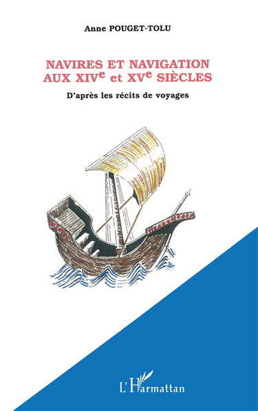 Navires et navigation aux XIVe et XVe siècles : d'après les récits de voyages