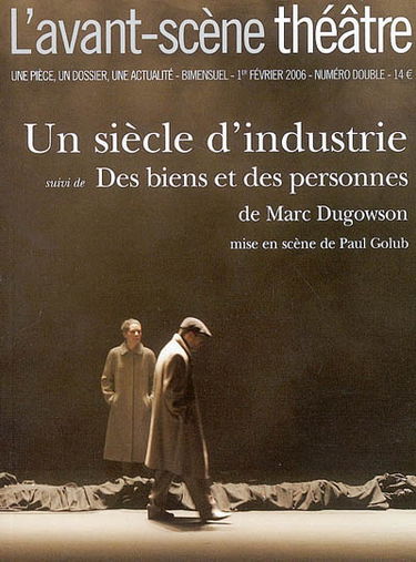 Avant-scène théâtre (L'), n° 1197-1198. Un siècle d'industrie. Des biens et des personnes