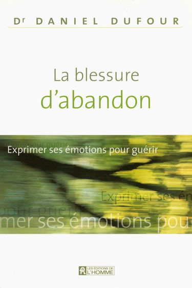 LA BLESSURE D'ABANDON - EXPRIMER SES EMOTIONS POUR GUERIR