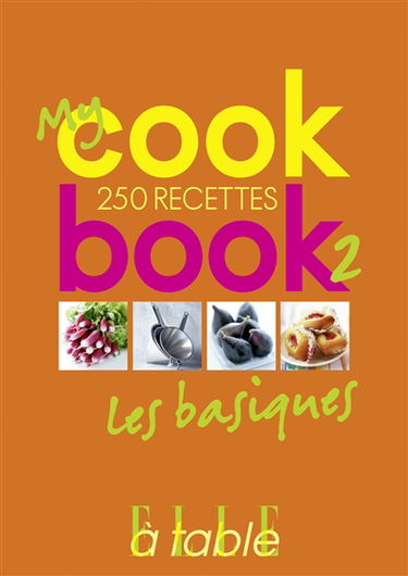 My cookbook. Vol. 2. Les basiques : 250 recettes