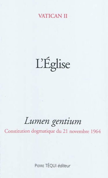 L'Eglise : lumen gentium : constitution dogmatique du 21 novembre 1964
