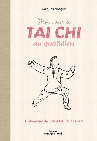 Couverture de Mon cahier de tai chi au quotidien : harmonie du corps & de l'esprit par Jacques Choque