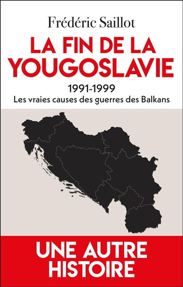 Couverture de La fin de la Yougoslavie : 1991-1999 : les vraies causes des guerres des Balkans