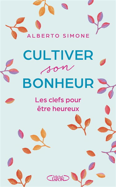 Cultiver son bonheur : les clefs pour être heureux