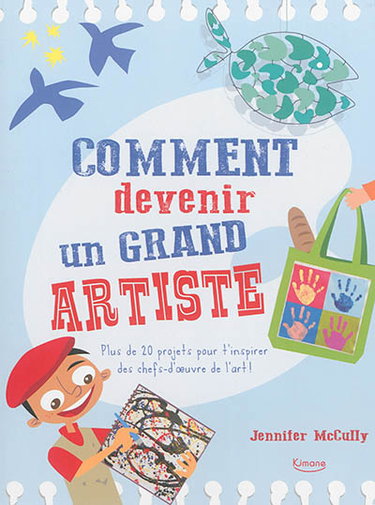 Couverture de Comment devenir un grand artiste : plus de 20 projets pour t'inspirer des chefs-d'oeuvre de l'art !