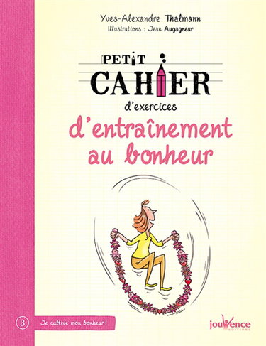 Petit cahier d'exercices d'entraînement au bonheur