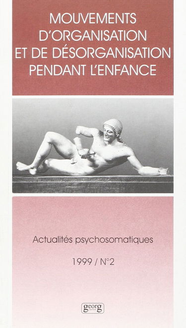 Actualités psychosomatiques, n° 2 (1999). Mouvements d'organisation et de désorganisation pendant l'enfance