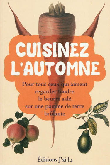 Cuisinez l'automne : pour tous ceux qui aiment regarder fondre du beurre salé sur une pomme de terre brûlante