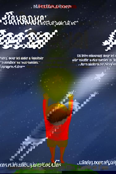 Pourquoi est-ce que tu es spécial: un livre émouvant pour les enfants, pour les aider à valoriser leur estime d'eux-mêmes et leur confiance en eux-mêmes. Pour réaliser ses rêves avec courage et force