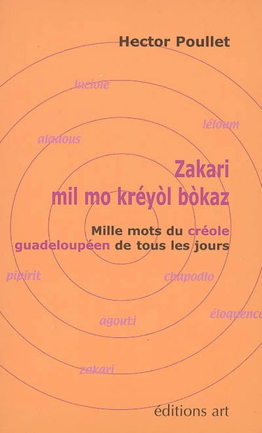 Zakari : mil mo kréyol bokaz. Mille mots du créole guadeloupéen de tous les jours : lexique créole-français, français-créole