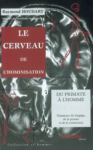 Le cerveau de l'hominisation : du primate à l'homme : naissance du langage, de la pensée et de la conscience