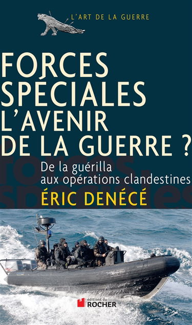 Forces spéciales, l'avenir de la guerre ? : de la guérilla aux opérations clandestines