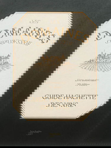 Les domaines coup de coeur : guide Hachette des vins : livre anniversaire