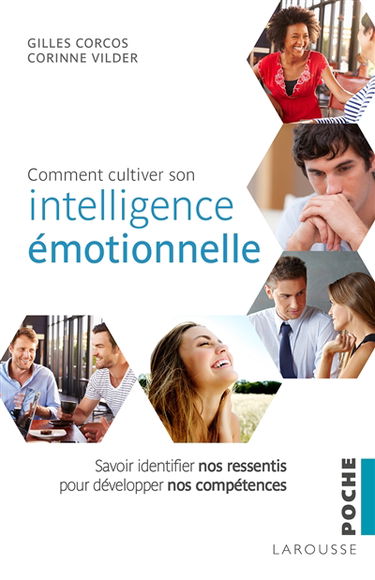 Comment cultiver son intelligence émotionnelle : savoir identifier nos ressentis pour développer nos compétences