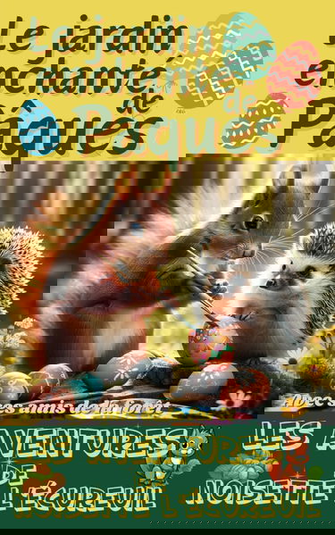 Les aventures de Noisette l’écureuil: Le Jardin enchanté de Pâques | Un Conte Magique avec ses amis de la forêt