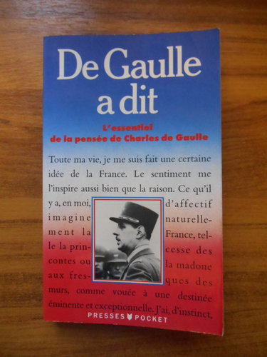 De Gaulle a dit : l'essentiel de la pensée de Charles de Gaulle
