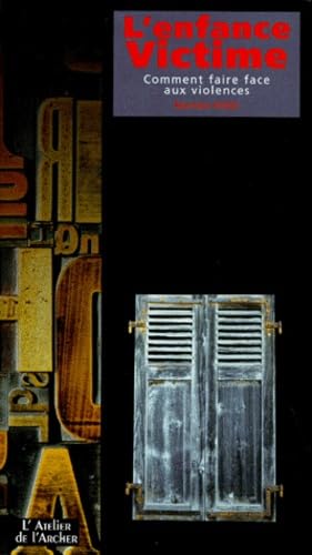 L'enfance victime : faire face aux violences : le guide du parent