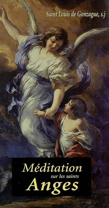 Méditation sur les saints Anges : et en particulier sur les Anges Gardiens