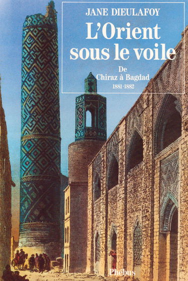 L'Orient sous le voile : de Chiraz à Bagdad, 1881-1882