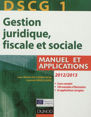 DSCG 1, gestion juridique, fiscale et sociale 2012-2013 : manuel et applications : corrigés inclus