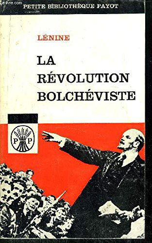 LA REVOLUTION BOLCHEVISTE, ECRITS ET DISCOURS DE LENINE DE 1917 A 1923