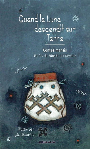 Quand la lune descendit sur terre : contes mansis : forêts de Sibérie occidentale