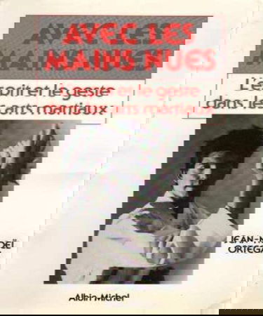 Avec les mains nues : l'esprit et les gestes dans les arts martiaux