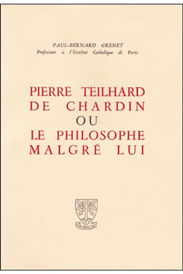 Pierre Teilhard de Chardin ou le Philosophe malgré lui