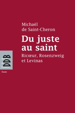 Du juste au saint : Ricoeur, Rosenzweig et Levinas