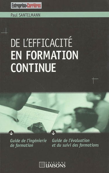 De l'efficacité en formation continue : guide de l'ingéniérie de formation, guide de l'évaluation et du suivi des formations
