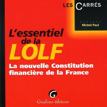 L'esssentiel de la LOLF: La nouvelle Constitution financière de la France