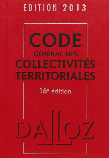 Code général des collectivités territoriales : édition 2013