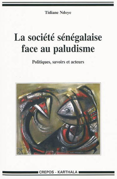 La société sénégalaise face au paludisme : politiques, savoirs et acteurs