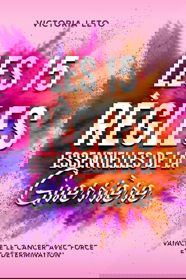 Les 15 Règles Essentielles de la Guerrière: Vaincre le Cancer avec Force et Détermination