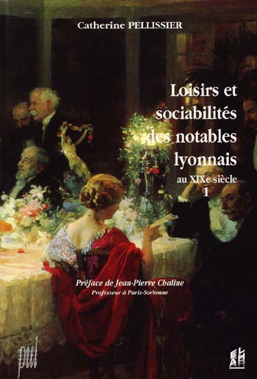 Loisirs et sociabilités des notables lyonnais au XIXe siècle. Vol. 1