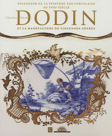 Charles Nicolas Dodin et la manufacture de Vincennes-Sèvres : splendeur et raffinement de la peinture sur porcelaine au XVIIIe siècle