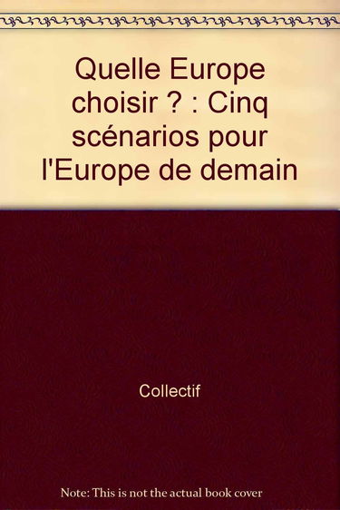 Quelle Europe choisir : cinq scénarios pour l'Europe de demain