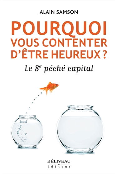 Pourquoi se contenter d'être "heureux" ? : le 8e péché capital