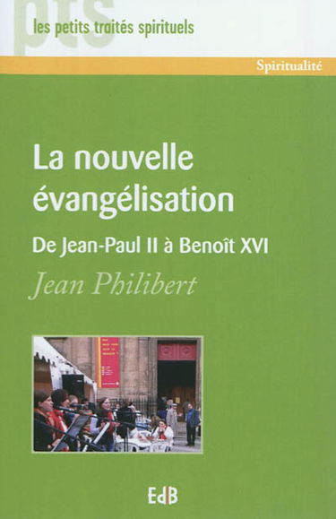 La nouvelle évangélisation : de Jean-Paul II à Benoît XVI