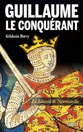 Guillaume le conquérant : le bâtard de Normandie