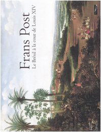 Frans Post : Le Brésil à la cour de Louis XIV, 1612-1680 : exposition, Paris, Musée du Louvre, 29 sept.-2 janv. 2006