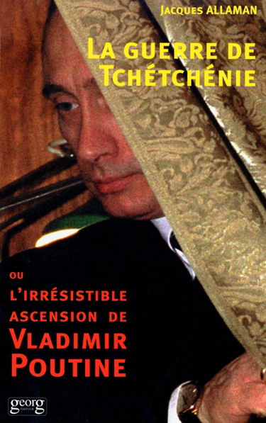 La guerre de Tchétchénie ou L'irrésistible ascension de Vladimir Poutine