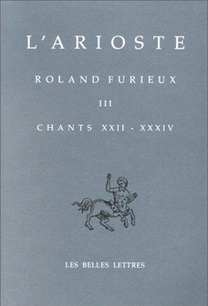 Orlando furioso. Vol. 3. Chants XXII-XXXIV. Roland furieux. Vol. 3. Chants XXII-XXXIV