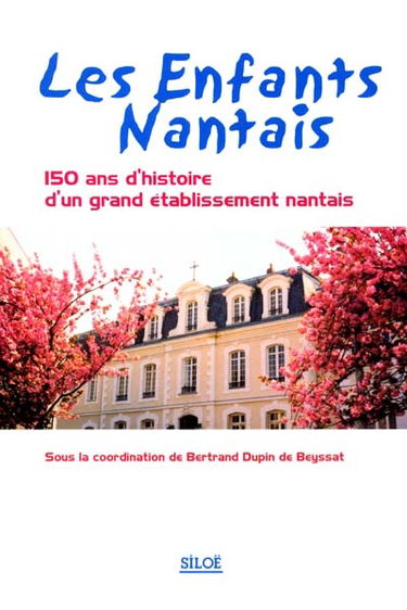 Les Enfants nantais : 150 ans d'histoire d'un grand établissement nantais