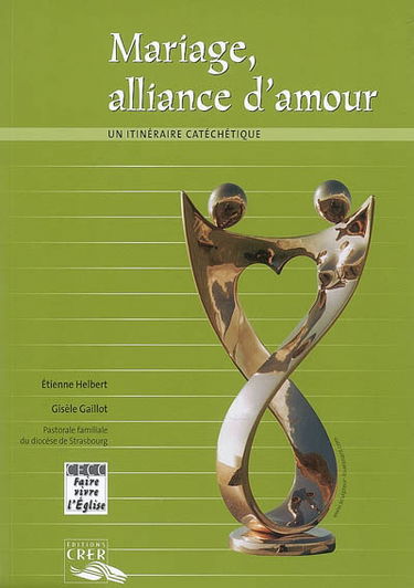 Mariage, alliance d'amour : un itinéraire catéchétique