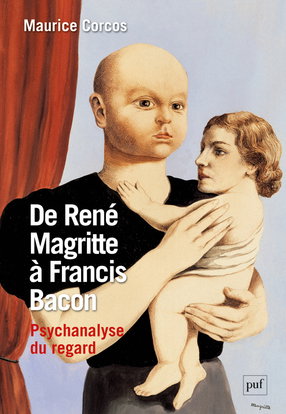 De René Magritte à Francis Bacon : psychanalyse du regard