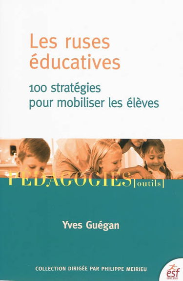 Les ruses éducatives : 100 stratégies pour mobiliser les élèves