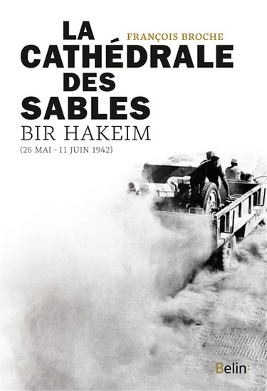 La cathédrale des sables : Bir Hakeim (26 mai-11 juin 1942)